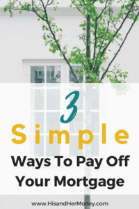 3 Simple Ways To Pay Off Your Mortgage Early - His & Her Money